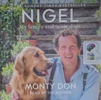 Nigel - My Family and Other Dogs written by Monty Don performed by Monty Don on Audio CD (Unabridged)